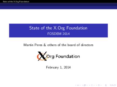 State of the X.Org Foundation  State of the X.Org Foundation FOSDEM 2014 Martin Peres & others of the board of directors