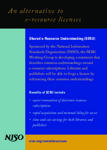 An alte r native to 	 e-resou rce lice n ses Shared e-Resource Understanding (SERU) Sponsored by the National Information Standards Organization (NISO), the SERU