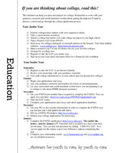 If you are thinking about college, read this! This timeline can help you plan and prepare for college. Remember to work with your guidance counselor and youth transition worker about getting the help you’ll need to cho