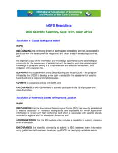 IASPEI Resolutions 2009 Scientific Assembly, Cape Town, South Africa Resolution 1: Global Earthquake Model IASPEI RECOGNIZING the continuing growth of earthquake vulnerability and risk, associated in particular with the 