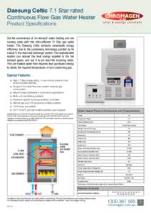 Daesung Celtic 7.1 Star rated Continuous Flow Gas Water Heater Product Specifications Get the convenience of ‘on demand’ water heating and low running costs with this ultra-efficient 7.1 Star gas water