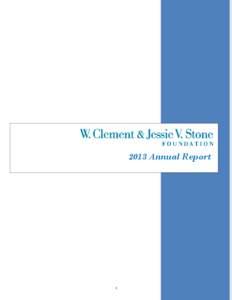 2013 Annual Report  1 In 2013, the W. Clement & Jessie V. Stone Foundation had an asset base of approximately $109 million and disbursed $4,445,539 in grants. The