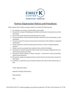 Partner Organization Policies and Procedures While using the Emily K Center we agree to abide by and enforce the following rules: 1. No smoking or use of drugs or alcohol while on the property. 2. Possession of a weapon 