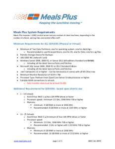 Meals Plus System Requirements Meals Plus requires 1 (ONE) central server and any number of client machines, depending on the number of schools, serving lines and central office staff. Minimum Requirements for ALL SERVER