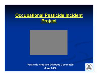 PPDC Meeting (June[removed]Occupational Pesticide Incident Project - Session VII