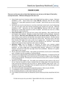 StateLine Speedway Rulebook 2014 FIGURE 8 CARS These cars run the same rules as Street Stock Sportsman cars, but race on the Figure 8 Track with a crossing intersection. Minimum driving age in this class is[removed]Street