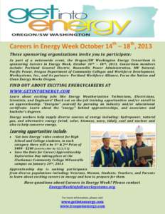 Careers in Energy Week October 14th – 18th, 2013 These sponsoring organizations invite you to participate: As part of a nationwide event, the Oregon/SW Washington Energy Consortium is sponsoring Careers in Energy Week,