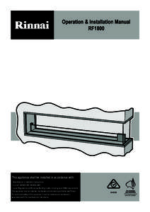 Operation & Installation Manual RF1800 This appliance shall be installed in accordance with: • Manufacturer’s Installation Instructions • Current AS/NZS 5601 AS/NZS 3000