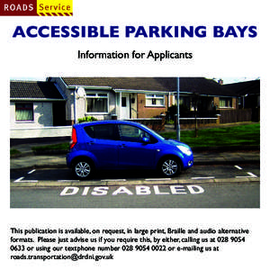 ACCESSIBLE PARKING BAYS Information for Applicants This publication is available, on request, in large print, Braille and audio alternative formats. Please just advise us if you require this, by either, calling us at 028