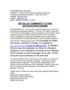 FOR IMMEDIATE RELEASE CONTACT: Melissa Tench-Stevens, Executive Director Tri-Valley Community Television – TV28, 29 and 30 PHONE: [removed]E-MAIL: [removed] DATE: Monday, October 18, 2010