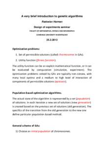 A very brief introduction to genetic algorithms Radoslav Harman Design of experiments seminar FACULTY OF MATHEMATICS, PHYSICS AND INFORMATICS COMENIUS UNIVERSITY IN BRATISLAVA