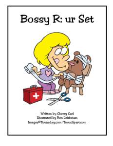 Bossy R: ur Set  Written by Cherry Carl Illustrated by Ron Leishman Images©Toonaday.com/Toonclipart.com