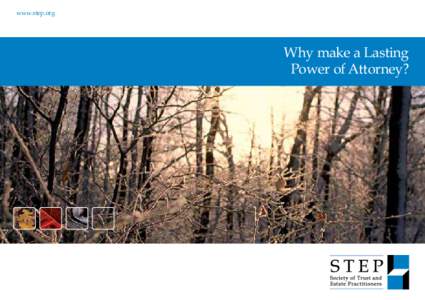 www.step.org  Why make a Lasting Power of Attorney?  Why make a Lasting Power of Attorney?
