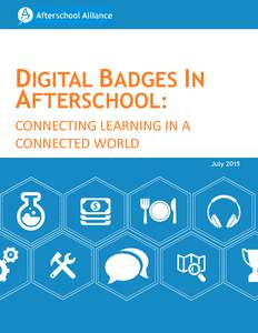 DIGITAL BADGES IN AFTERSCHOOL: CONNECTING LEARNING IN A CONNECTED WORLD July 2015