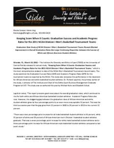 Media Contact: Kelvin Ang [removed], [removed]Keeping Score When It Counts: Graduation Success and Academic Progress Rates for the 2011 NCAA Division I Men’s Basketball Tournament Teams Graduation