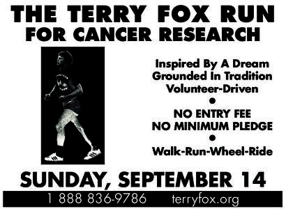 THE TERRY FOX RUN FOR CANCER RESEARCH Inspired By A Dream Grounded In Tradition Volunteer-Driven