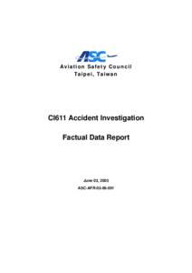 Av i a t i o n S a f e t y C o u n c i l Ta i p e i , Ta i w a n CI611 Accident Investigation Factual Data Report