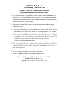GrowinG Bacteria in prepared media plates these petri plates are pre-poured with a medium which is excellent for general bacteria growth. 1.) Petri dishes should be refrigerated until they will be used and should always 