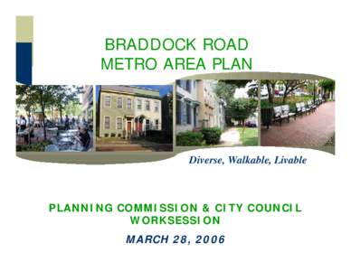 BRADDOCK ROAD METRO AREA PLAN Diverse, Walkable, Livable  PLANNING COMMISSION & CITY COUNCIL