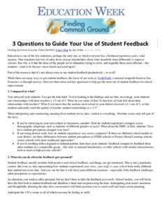 3 Questions to Guide Your Use of Student Feedback Finding Common Ground, Peter DeWitt| Guest Blog by Jen Wilka April 28, 2016 Education is one of the few industries, perhaps the only one, in which everyone has a firsthan