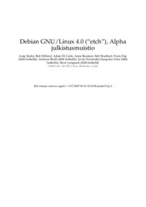 Debian GNU/Linux 4.0 (“etch”), Alpha julkistusmuistio Josip Rodin, Bob Hilliard, Adam Di Carlo, Anne Bezemer, Rob Bradford, Frans Pop (tällä hetkellä), Andreas Barth (tällä hetkellä), Javier Fernández-Sanguino