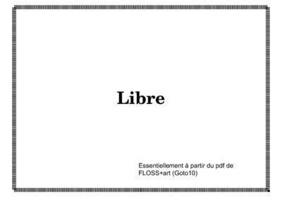 Libre  Essentiellement à partir du pdf de FLOSS+art (Goto10)  Monopole de ...