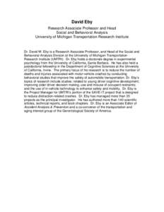 David Eby Research Associate Professor and Head Social and Behavioral Analysis University of Michigan Transportation Research Institute  Dr. David W. Eby is a Research Associate Professor, and Head of the Social and