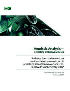 :: Heuristic Analysis— Detecting Unknown Viruses Anti-virus does much more than reactively detect known viruses; it proactively scans for unknown ones too.