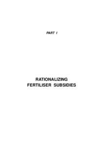 PART I  RATIONALIZING FERTILISER SUBSIDIES  RATIONALISING FERTILIZER SUBSIDIES