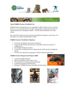 About Wildlife Warriors Worldwide Ltd Wildlife Warriors Worldwide Ltd was established in 2002, initially by Steve and Terri Irwin as a way to include and involve other caring people to support the protection of injured, 