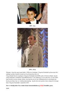 [removed] år[removed] år. Drengen, i dag den unge mand trådte i 1996 på en landmine i Nagorno Karabakh og hans øjne blev ødelaget og hans fremtid så mørk ud, hvad kunne han blive til. I dag arbejder han for reg