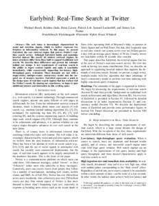 Earlybird: Real-Time Search at Twitter Michael Busch, Krishna Gade, Brian Larson, Patrick Lok, Samuel Luckenbill, and Jimmy Lin Twitter @michibusch @krishnagade @larsonite @plok @sam @lintool  Abstract— The web today i