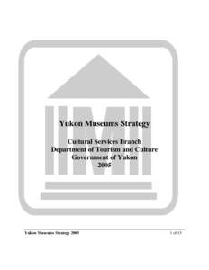 Yukon Museums Strategy Cultural Services Branch Department of Tourism and Culture Government of Yukon 2005