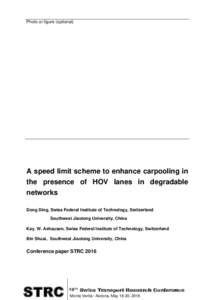 Photo or figure (optional)  A speed limit scheme to enhance carpooling in the presence of HOV lanes in degradable networks Dong Ding, Swiss Federal Institute of Technology, Switzerland