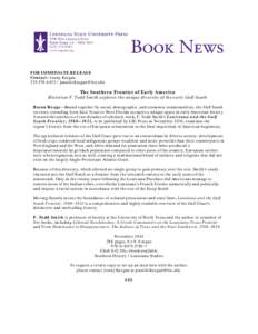 FOR IMMEDIATE RELEASE Contact: Jenny Keegan[removed]removed] The Southern Frontier of Early America Historian F. Todd Smith explores the unique diversity of the early Gulf South