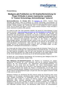 Pressemitteilung  Medigene gibt Publikation zur DC-Impfstoffentwicklung für Phase I/II-Studie in akuter myeloischer Leukämie in “Cancer Immunology, Immunotherapy” bekannt Martinsried/München, 16. Oktober[removed]Die