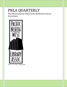 PNLA QUARTERLY The Official Journal of the Pacific Northwest Library Association Volume 76, number 3 (Spring 2012)