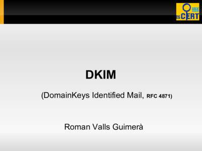 DKIM (DomainKeys Identified Mail, RFC[removed]Roman Valls Guimerà  What is it ?