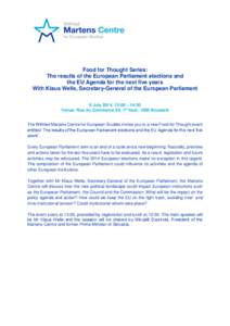 Food for Thought Series: The results of the European Parliament elections and the EU Agenda for the next five years With Klaus Welle, Secretary-General of the European Parliament 8 July 2014, 13:00 – 14:30 Venue: Rue d