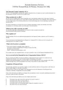 Eastside Insurance Services 130 Port Tennant Road, St Thomas, Swansea SA1 8JQ The Financial Conduct Authority (FCA) The FCA is the independent watchdog that regulates financial services. It requires us to give you this d