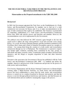 THE MULTI-SECTORAL TASK FORCE ON THE TRUTH, JUSTICE AND RECONCILIATION PROCESS Memorandum on the Proposed amendments to the TJRC Bill, 2008 Background In 2003, the Government appointed the Task Force on the Establishment