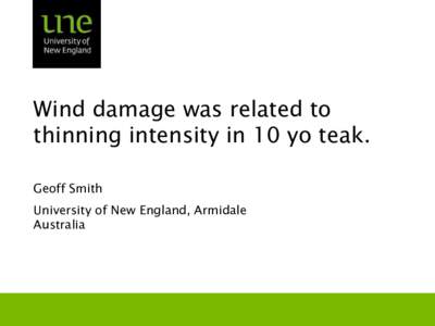 Wind damage was related to thinning intensity in 10 yo teak. Geoff Smith University of New England, Armidale Australia