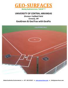GEO­SURFACES  Making Replicated Grass “GREEN” ™ UNIVERISTY OF CENTRAL ARKANSAS  Division I Softball Field  Conway, AR 
