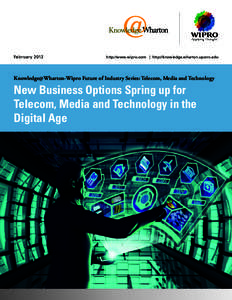 February 2012   http://www.wipro.com | http://knowledge.wharton.upenn.edu Knowledge@Wharton-Wipro Future of Industry Series: Telecom, Media and Technology