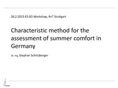 ES-SO Workshop, R+T Stuttgart  Characteristic method for the assessment of summer comfort in Germany Dr.-Ing. Stephan Schlitzberger