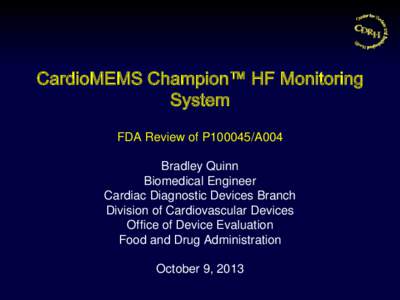 CardioMEMS Champion™ HF Monitoring System FDA Review of P100045/A004 Bradley Quinn Biomedical Engineer Cardiac Diagnostic Devices Branch
