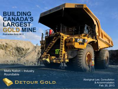 BUILDING CANADA’S LARGEST GOLD MINE Production Early 2013