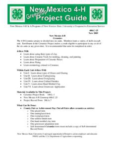 400.C-25 New 2005 New Mexico 4-H Ceramics The 4-H Ceramics project is divided into six units. Members learn a variety of skills in each unit. Enrollment in the Ceramics Project makes a youth eligible to participate in an
