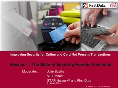 • Improving Security for Online and Card Not Present Transactions  • Session 1: The State of Securing Remote Payments Moderator:  •