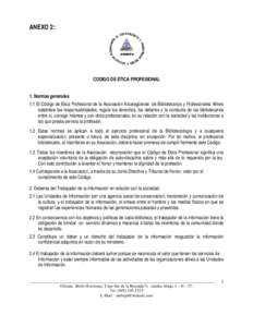 ANEXO 2:  CODIGO DE ETICA PROFESIONAL 1. Normas generales 1.1 El Código de Etica Profesional de la Asociación Nicaragüense de Bibliotecarios y Profesionales Afines establece las responsabilidades, regula los derechos,